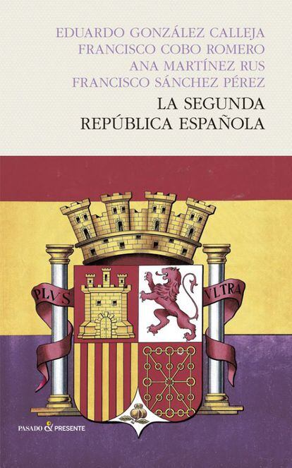 'La Segunda República española' (Pasdo&Presente), de Eduardo González Calleja, Francisco Cobo Romero, Ana Martínez Rus y Francisco Sánchez Pérez, se pone a la venta esta semana por 39 euros.