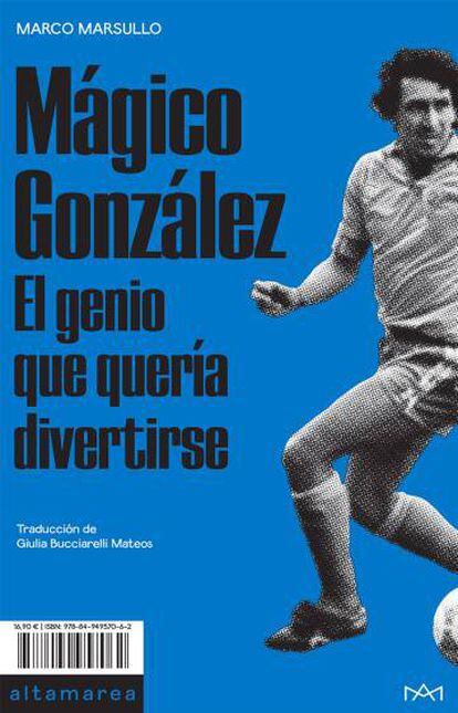 Portada del libro de Marco Marsullo sobre Mágico González.