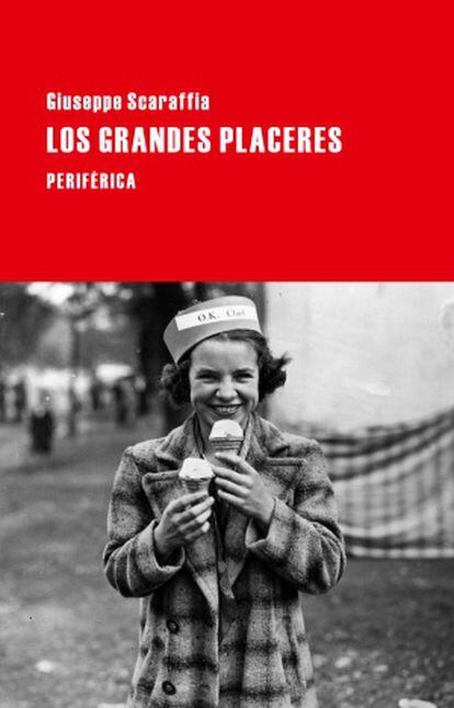 ‘LOS GRANDES PLACERES’. Giuseppe Scaraffia. Traducción de Francisco de Julio Carrobles. Editorial Periférica. 18,90 euros.