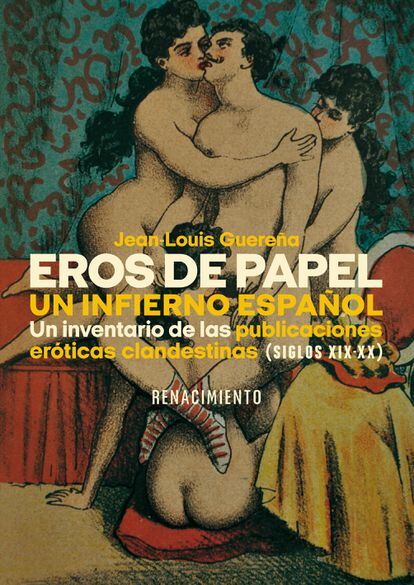 Portada del libro 'Eros de Papel. Un infierno Español. Un inventario de las publicaciones eróticas clandestinas (siglos XIX-XX)' de Jean-Louis Guereña.