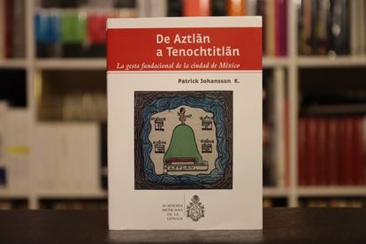 Portada del libro 'De Aztlán a Tenochtitlan: La gesta fundacional de la Ciudad de México', de Patrick Johansson