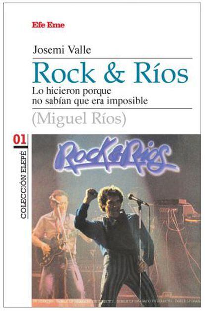 Portada del libro 'Rock & Ríos. Lo hicieron porque no sabían que era imposible'.