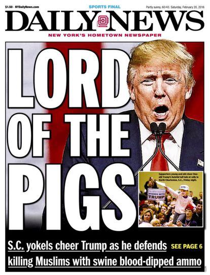 El periódico estadounidense 'New York Daily News' abrió su publicación el 20 de febrero de 2016 con el titular: "El señor de los cerdos" al lado de una imagen del magnate republicano. Este diario ha sido uno de los más críticos con el magnate.