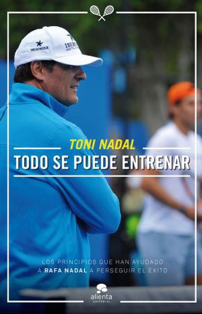 Portada del libro "Todo se puede entrenar", de Toni Nadal