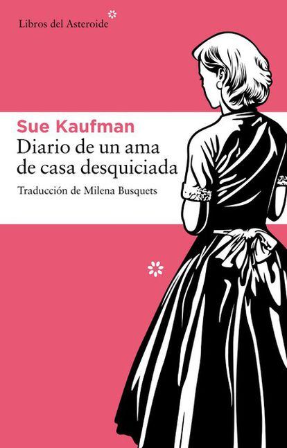 Portada del libro de Sue Kaufman 'Diario de un ama de casa desquiciada', publicado en 1967 en EE UU y editado en España por Libros del Asteroide.