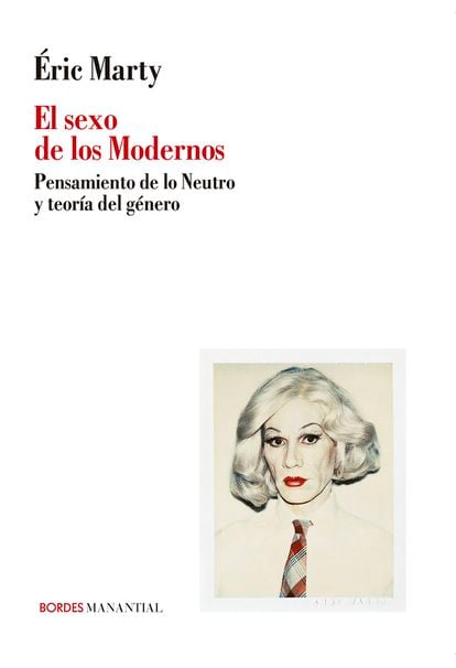 Portada libro 'El sexo de los Modernos. Pensamiento d elo Neustro y teoría del género', de Éric Marty. EDITORIAL BORDES MANANTIAL