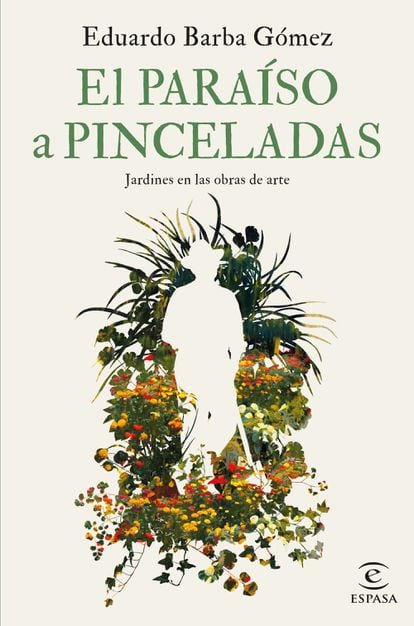 Portada de 'El paraíso a pinceladas. Jardines en las obras de arte', de Eduardo Barba Gómez. ESPASA EDITORIAL