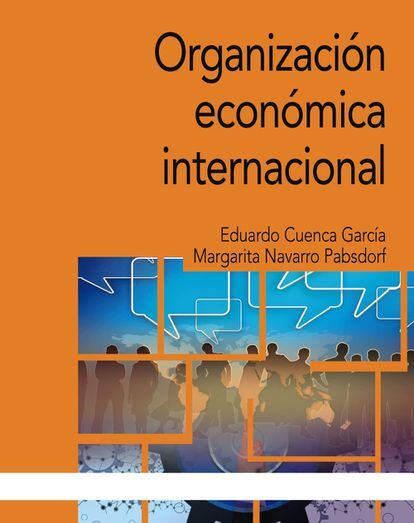 Portada de 'Organización económica internacional', de Eduardo Cuenca García y Margarita Navarro Pabsdorf.
