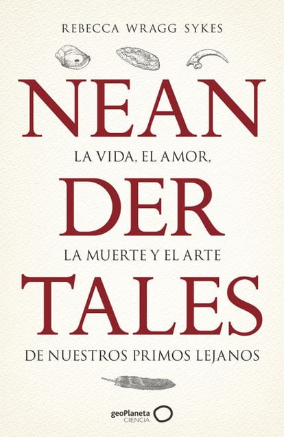 Portada del libro 'Neandertales: la vida, el amor, la muerte y el arte de nuestros primos lejanos