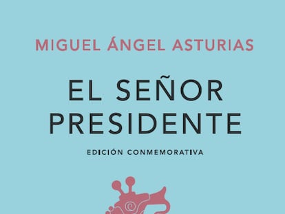 Portada de la edición conmemorativa de 'El señor presidente' de Miguel Ángel Asturias