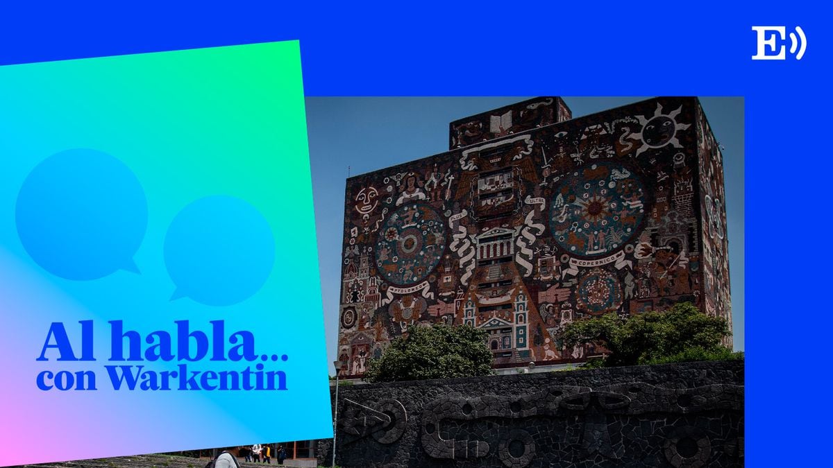 “¿Qué es la UNAM?”: la entidad educativa mexicana, al análisis |  Hablando con Warkentin |  pódcast