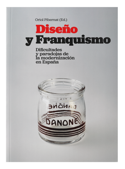 'Diseño y Franquismo' de Oriol Pibernat, una obra que propone descubrir la génesis del diseño español contemporáneo en ese periodo histórico.