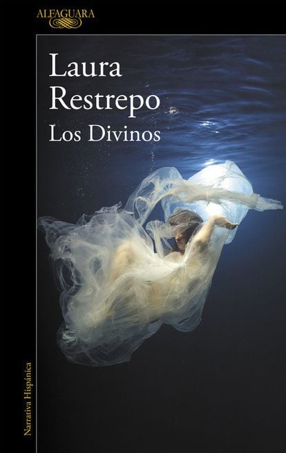 portada 'Los Divinos', LAURA RESTREPO. EDITORIAL ALFAGUARA