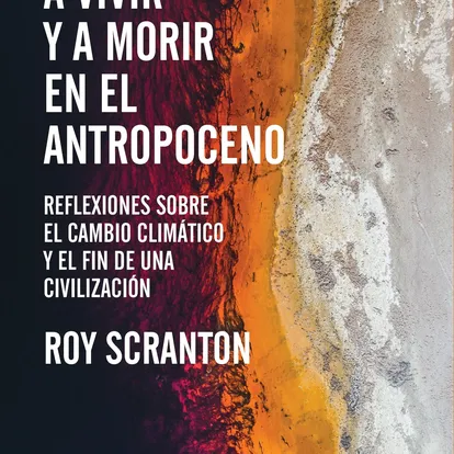 Portada de “Aprender a vivir y a morir en el Antropoceno”. Roy Scranton.