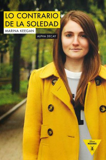 Lo contrario de la soledad ('Alpha Decay'), de Marina Keegan, traducido por Regina López Muñoz, se pone a la venta por 19,90 euros el 30 de marzo.