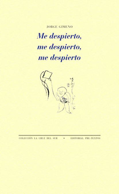 “En el escaparate de la esquina, / Hello Kitty le mira”, dicen dos versos de Jorge Gimeno (Madrid, 1964), que ejerce de turista accidental —y existencial— en este libro que culmina la formación de una voz irónica y sentimental, rota, es decir, posmoderna. - 'Me despierto, me despierto, me despierto'. Jorge Gimeno. Pre-Texos.
