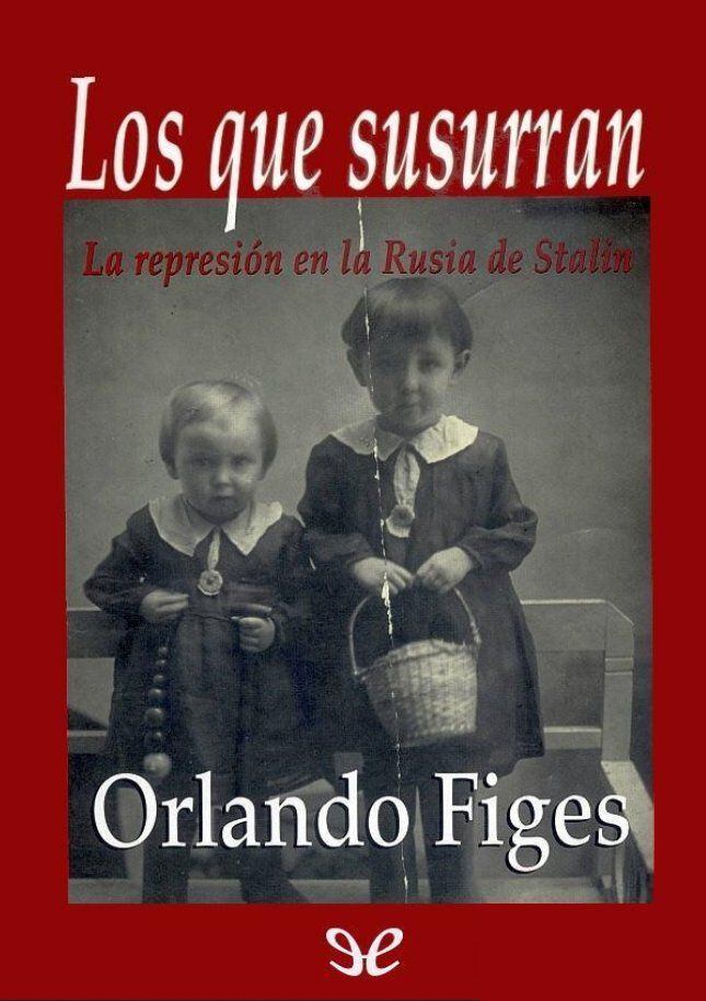 'Los que susurran. La represión en la Rusia de Stalin', de Orlando Figes.
