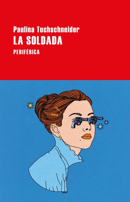 Portada de 'La soldada', de Paulina Tuchschneider. EDITORIAL PERIFÉRICA