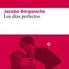portada 'Los días perfectos', JACOBO BERGARECHE. EDITORIAL LIBROS DEL ASTEROIDE