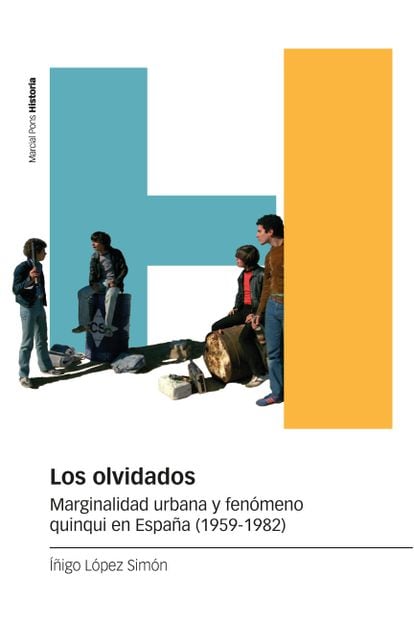 Portada de 'Los olvidados. Marginalidad urbana y fenómeno quinqui en España (1959-1982)', de Íñigo López Simón. EDITORIAL MARCIAL PONS