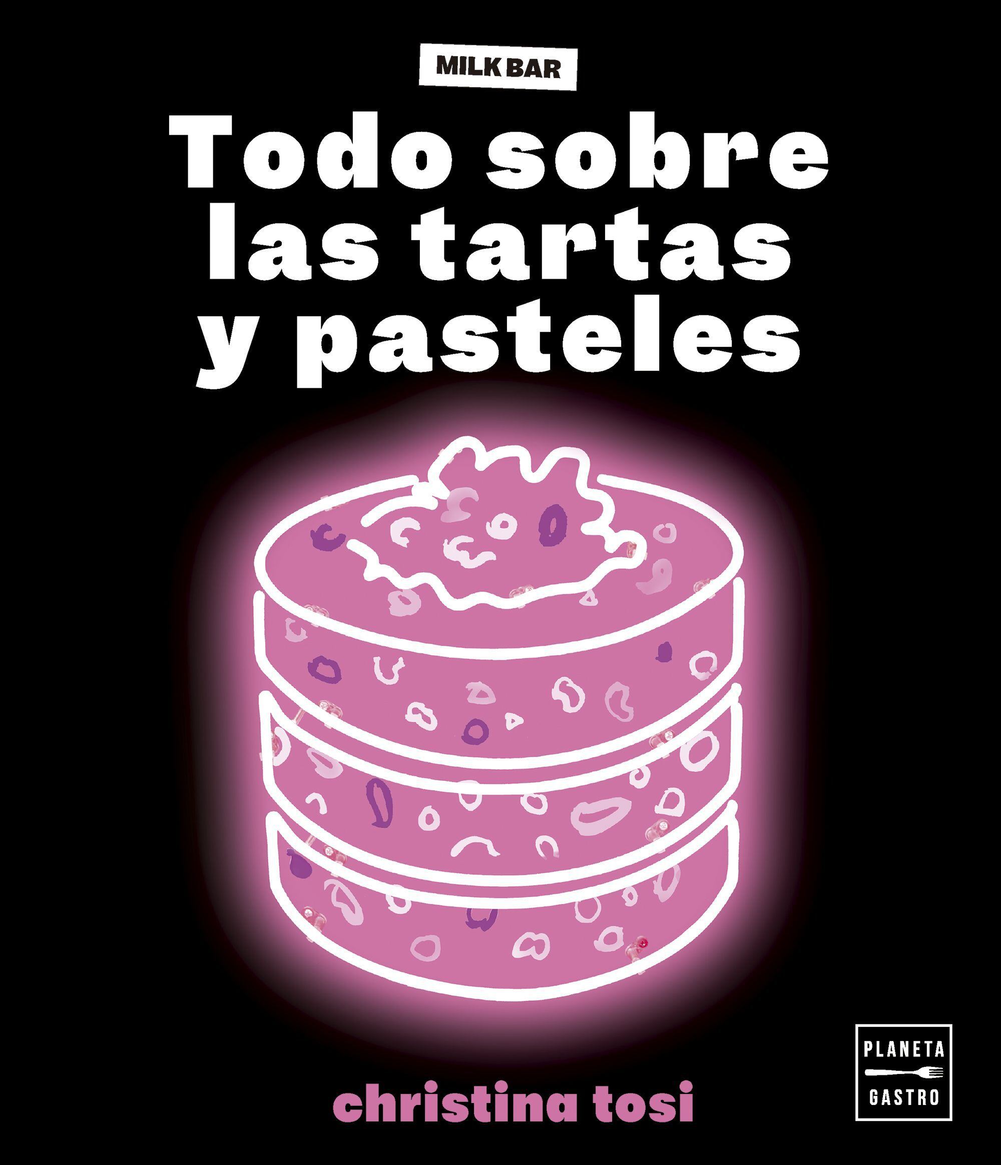 Portada de 'Todo sobre las tartas y pasteles', de Christina Tosi, editado por Planeta Gastro.