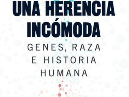 Nicholas Wade. &#039;Una herencia inc&oacute;moda. Genes, raza e historia humana&#039;. Ariel. 295 p. Traducci&oacute; de Joandom&egrave;nec Ros.