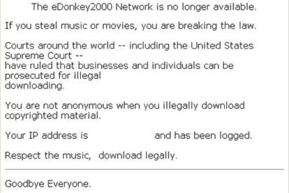 "Tribunales de todo el mundo han declarado que los negocios e indivíduos pueden ser juzgados por realizar descargas ilegales. No eres anónimo cuando lo haces. Respeta la música, descarga legalmente". Es el texto que puede leerse ahora en edonkey.com.