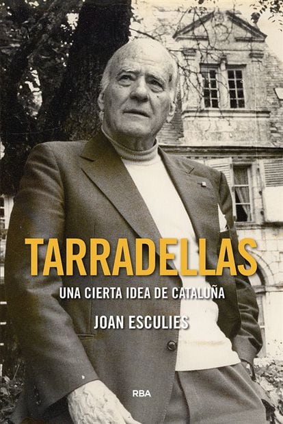 portada libro 'Tarradellas. Una cierta idea de Cataluña', JOAN ESCULIES. EDITORIAL RBA