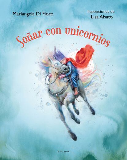 Portada del libro 'Soñar con unicornios', de Mariangela Di Fiore, ilustraciones de Lisa Aisato