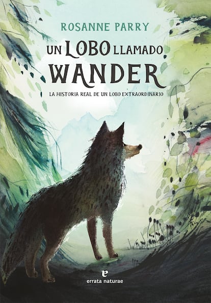 Un lobo llamado Wander, la historia de un lobo extraordinario Rosanne Parry Editorial: errata naturae