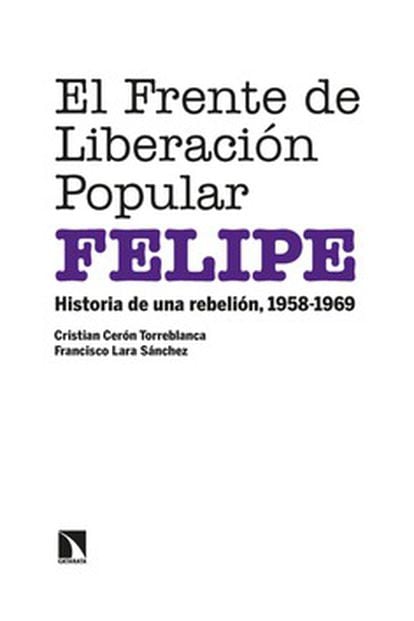 cover 'The popular liberation front, FELIPE.  History of a rebellion, 1958-1969', CRISTINA CERAN TORREBLANCA and FRANCISCO LARA SÁNCHEZ.  PUBLISHING BOOKS OF THE CATARACT.