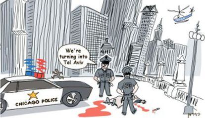 Viñeta en la prensa israelí. Policías en Chicago: "Nos estamos convirtiendo en Tel Aviv".