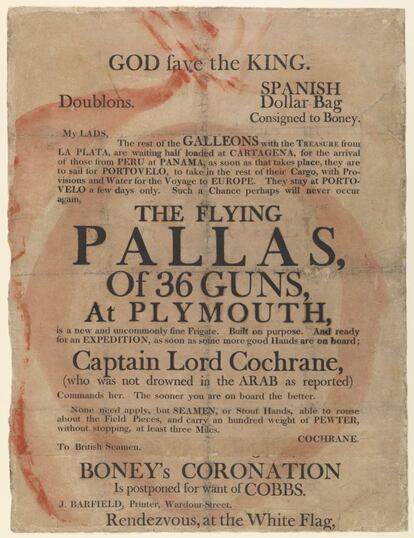 Cartel de reclutamiento de la fragata Flying Pallas al mando del Capitán Lord Cochrane, 1804. En él, el militar británico anima a los marineros a alistarse en una expedición para hacerse con los galeones españoles, cargados de riquezas. "Una ocasión como esta quizás nunca vuelva a repetirse", asegura. . Barfield, publisher. Museo Marítimo Nacional, Greenwich, Londres.