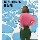 portada 'Existiríamos el mar', BELÉN GOPEGUI. EDITORIAL LITERATURA RANDOM HOUSE