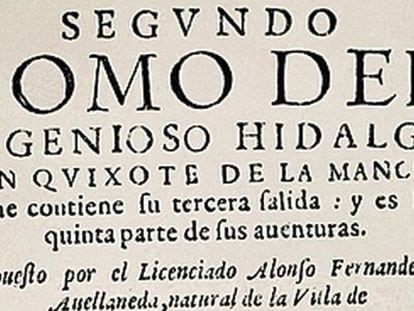 Se cumplen 400 a&ntilde;os de la edici&oacute;n del segundo tomo de &#039;Don Quijote de la Mancha&#039;, compuesto por Alonso Fern&aacute;ndez de Avellaneda y considerado como El Quijote ap&oacute;crifo.