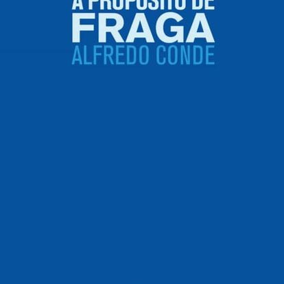 A propósito de Fraga, de Alfredo Conde