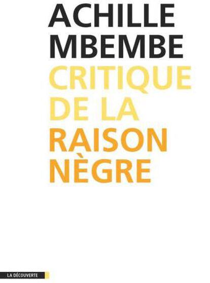 Critique a la raison nègre, Achille Mbembe, La découverte, París 2013. 257 p.