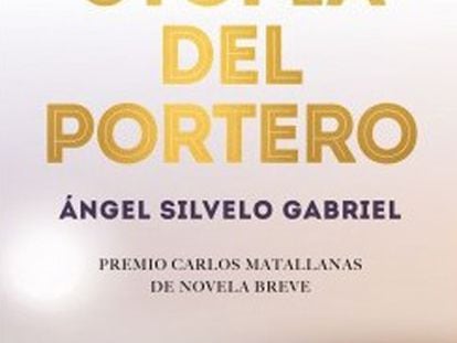 Portada del libro 'La utopía del portero', de Ángel Silvelo Gabriel.