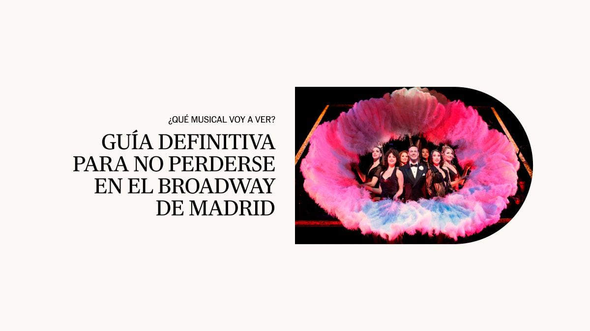 ¿Qué musical voy a ver? Guía definitiva para no perderse en el Broadway de Madrid | Cultura