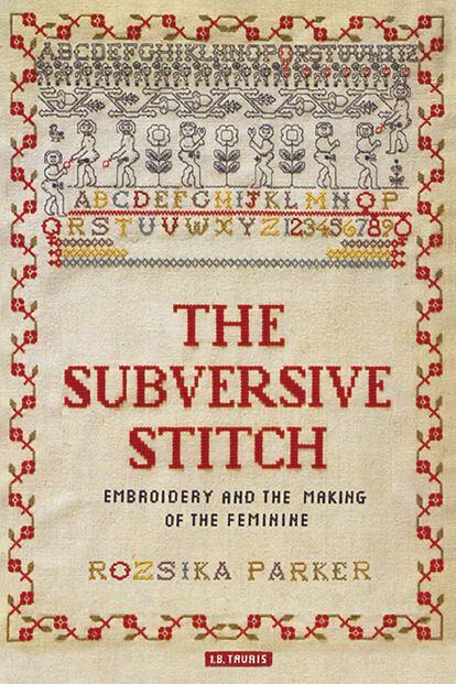 ‘The subversive stitch: embroidery and the making of the feminine’.