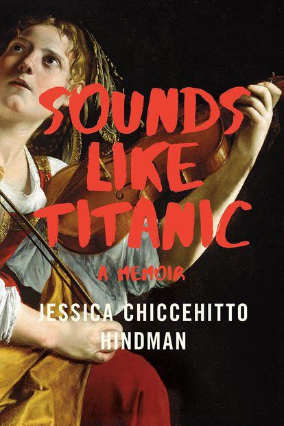 Portada del libro de memorias de Chiccehitto Hindman, ‘Sounds Like Titanic’.
