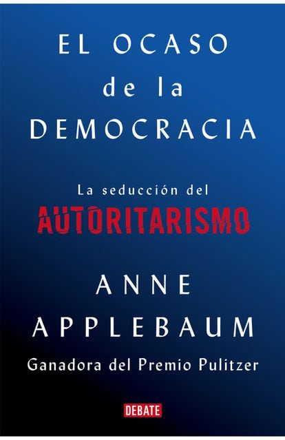 portada 'El ocaso de la democracia', Anne Applebaum. EDITORIAL DEBATE