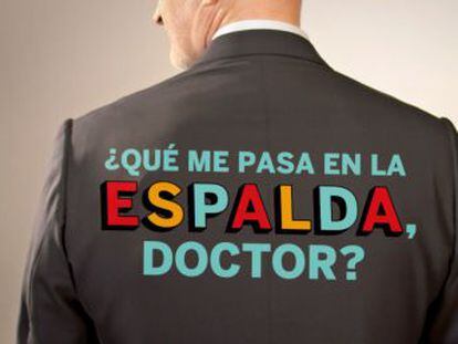 “¿Qué me pasa en la espalda, doctor?”, nueva serie de  Materia  y EL PAÍS VÍDEO sobre los mitos y realidades del cuidado de la espalda, con el doctor Francisco Kovacs