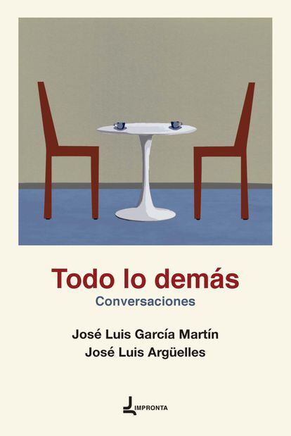 Portada de 'Todo lo demás. Conversaciones', de José Luis García Martín y José Luis Argüelles.