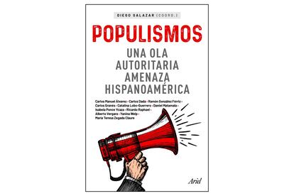 La portada del libro 'Populismos. Una ola autoritaria amenaza hispanoamérica'.