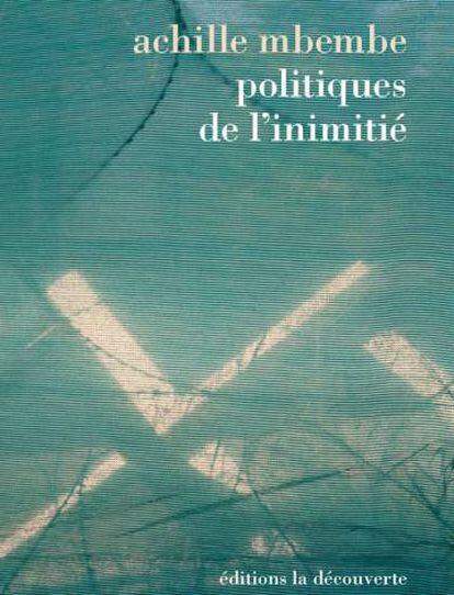 Politiques de l’enemitié, Achille Mbembe, La découverte, Paris, 2016. 179 p.