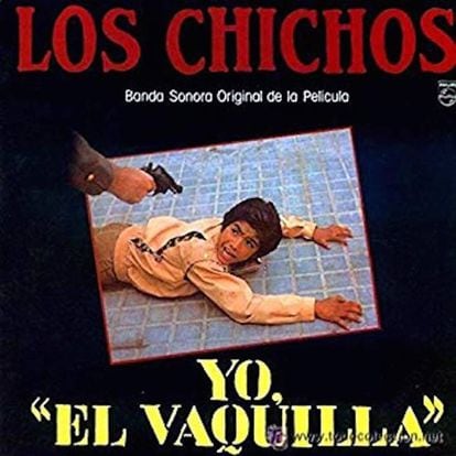 Las canciones de Los Chichos fueron la banda sonora de uno de las películas fundamentales del cine quinqui, 'Yo, El Vaquilla'.