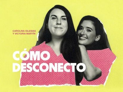 Victoria Martín y Carolina Iglesias (Estirando el Chicle): «Necesitamos vida contemplativa y no hacer absolutamente nada»