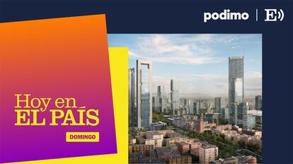 ‘Podcast’ | Madrid Nuevo Norte: el barrio pierde ante la ‘city’ financiera