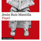 portada 'Papel', Jesús Ruiz Mantilla. EDITORIAL Galaxia Gutenberg